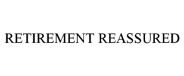 RETIREMENT REASSURED trademark