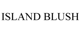 ISLAND BLUSH trademark