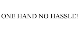 ONE HAND NO HASSLE! trademark