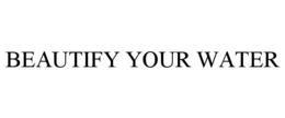 BEAUTIFY YOUR WATER trademark
