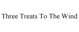 THREE TREATS TO THE WIND trademark