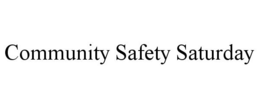 COMMUNITY SAFETY SATURDAY trademark