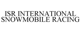 ISR INTERNATIONAL SNOWMOBILE RACING trademark
