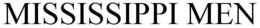 MISSISSIPPI MEN trademark