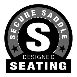 S SECURE SADDLE DESIGNED SEATING trademark