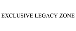 EXCLUSIVE LEGACY ZONE trademark