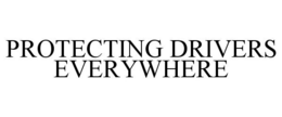 PROTECTING DRIVERS EVERYWHERE trademark