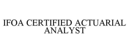 IFOA CERTIFIED ACTUARIAL ANALYST trademark