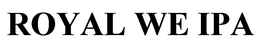 ROYAL WE IPA trademark