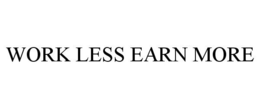 WORK LESS EARN MORE trademark