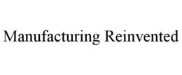 MANUFACTURING REINVENTED trademark