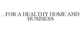...FOR A HEALTHY HOME AND BUSINESS trademark