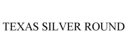 TEXAS SILVER ROUND trademark