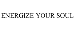 ENERGIZE YOUR SOUL trademark