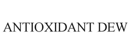 ANTIOXIDANT DEW trademark