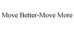 MOVE BETTER-MOVE MORE trademark