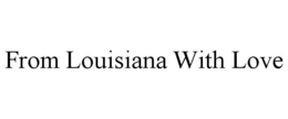 FROM LOUISIANA WITH LOVE trademark