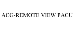 ACG-REMOTE VIEW PACU trademark