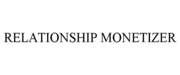 RELATIONSHIP MONETIZER trademark