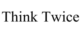THINK TWICE trademark