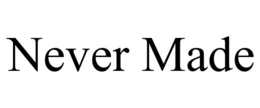 NEVER MADE trademark