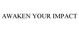 AWAKEN YOUR IMPACT trademark