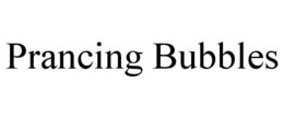 PRANCING BUBBLES trademark