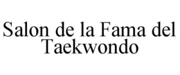 SALON DE LA FAMA DEL TAEKWONDO trademark