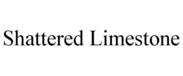 SHATTERED LIMESTONE trademark