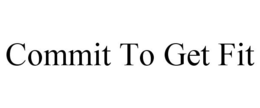 COMMIT TO GET FIT trademark