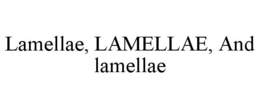 LAMELLAE, LAMELLAE, AND LAMELLAE trademark