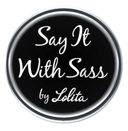 SAY IT WITH SASS BY LOLITA trademark
