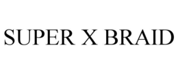 SUPER X BRAID trademark