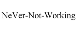 NEVER-NOT-WORKING trademark
