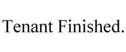TENANT FINISHED. trademark