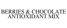 BERRIES & CHOCOLATE ANTIOXIDANT MIX trademark