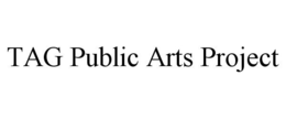 TAG PUBLIC ARTS PROJECT trademark