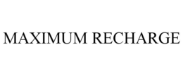 MAXIMUM RECHARGE trademark