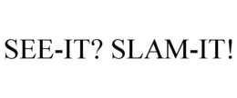 SEE-IT? SLAM-IT! trademark