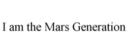 I AM THE MARS GENERATION trademark