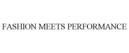 FASHION MEETS PERFORMANCE trademark