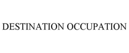DESTINATION OCCUPATION trademark