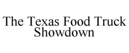 THE TEXAS FOOD TRUCK SHOWDOWN trademark