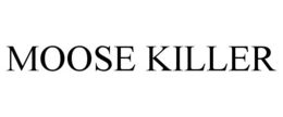 MOOSE KILLER trademark