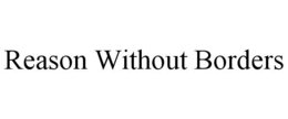 REASON WITHOUT BORDERS trademark