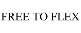 FREE TO FLEX trademark