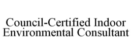COUNCIL-CERTIFIED INDOOR ENVIRONMENTAL CONSULTANT trademark