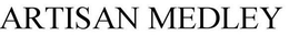 ARTISAN MEDLEY trademark