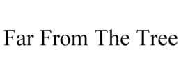 FAR FROM THE TREE trademark
