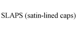 SLAPS (SATIN-LINED CAPS) trademark